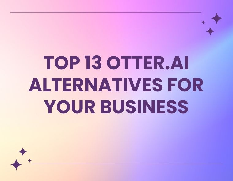 Exploring Top Otter.ai Alternatives for Your Business