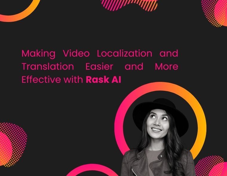 Making Video Localization and Translation Easier with Rask AI